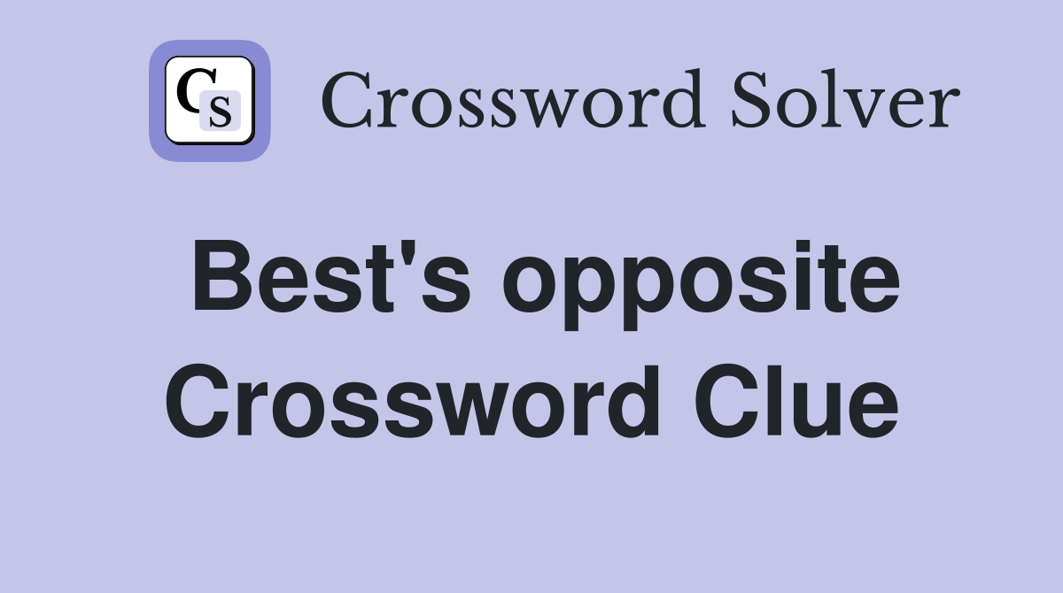 Best's opposite Crossword Clue