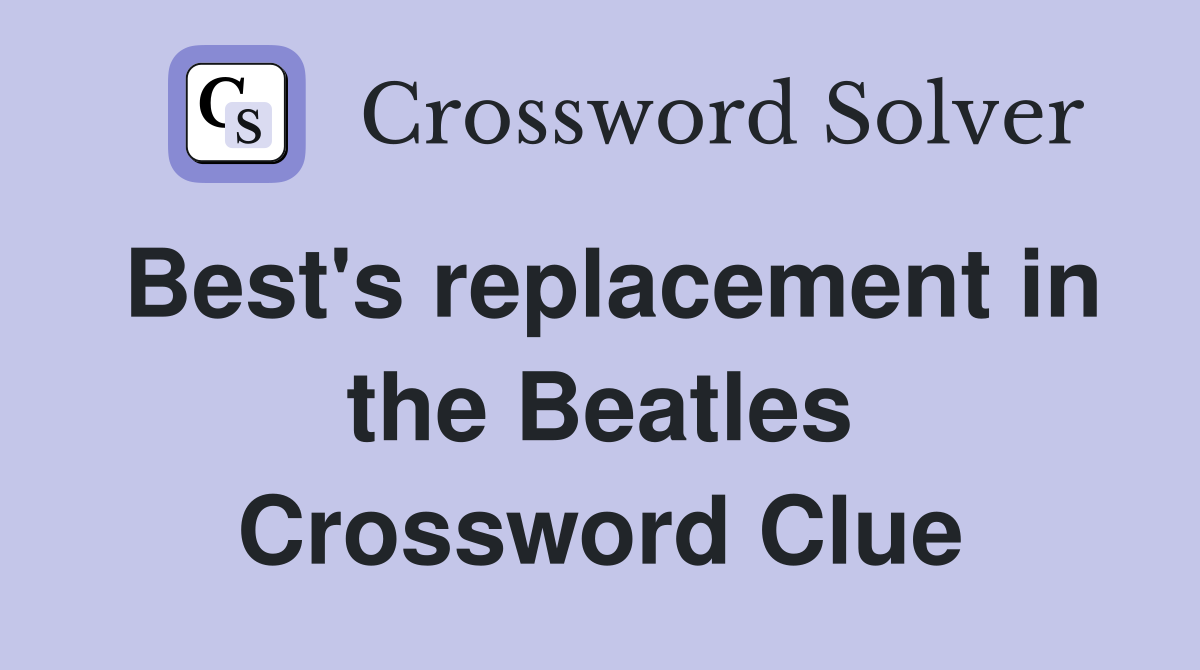 Best's replacement in the Beatles Crossword Clue