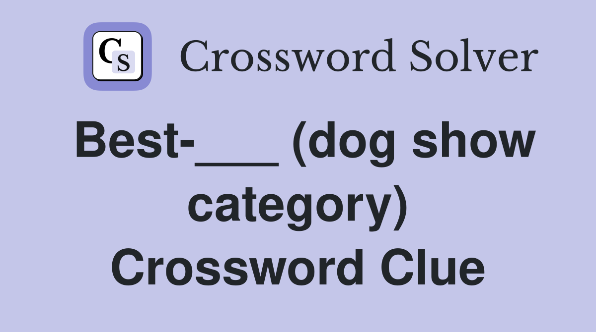 Best-___ (dog show category) Crossword Clue