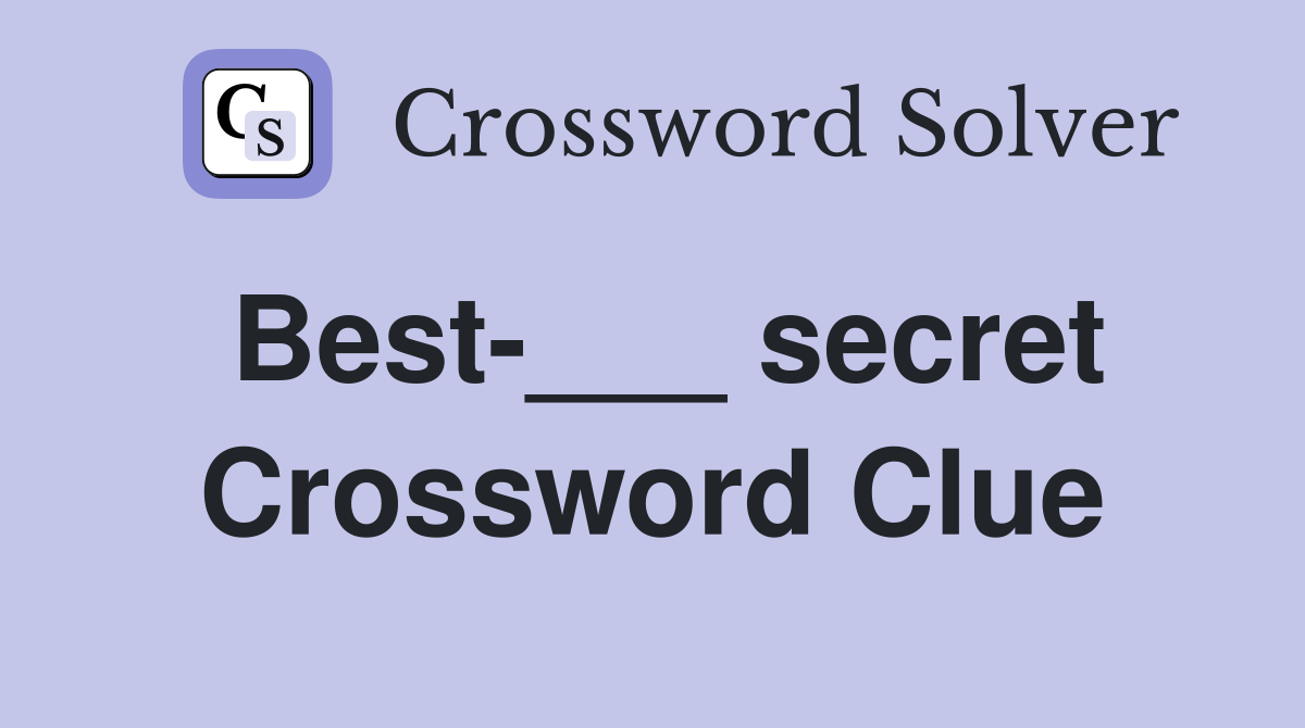 Best-___ secret Crossword Clue