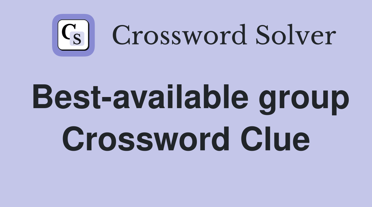 Best-available group Crossword Clue