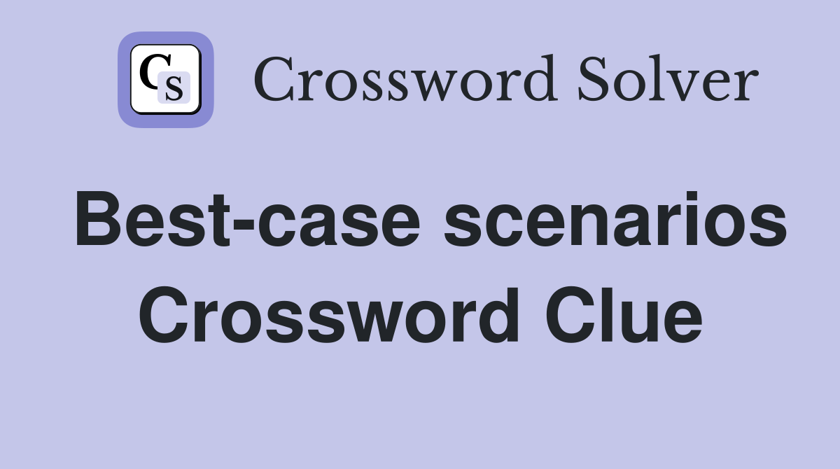 Best-case scenarios Crossword Clue