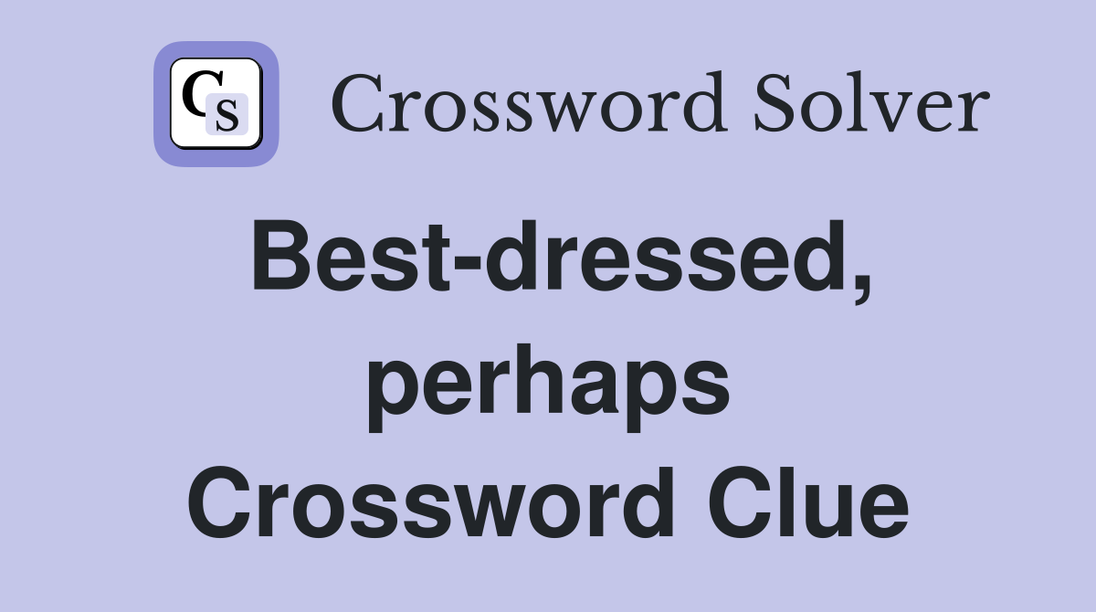 Best-dressed, perhaps Crossword Clue