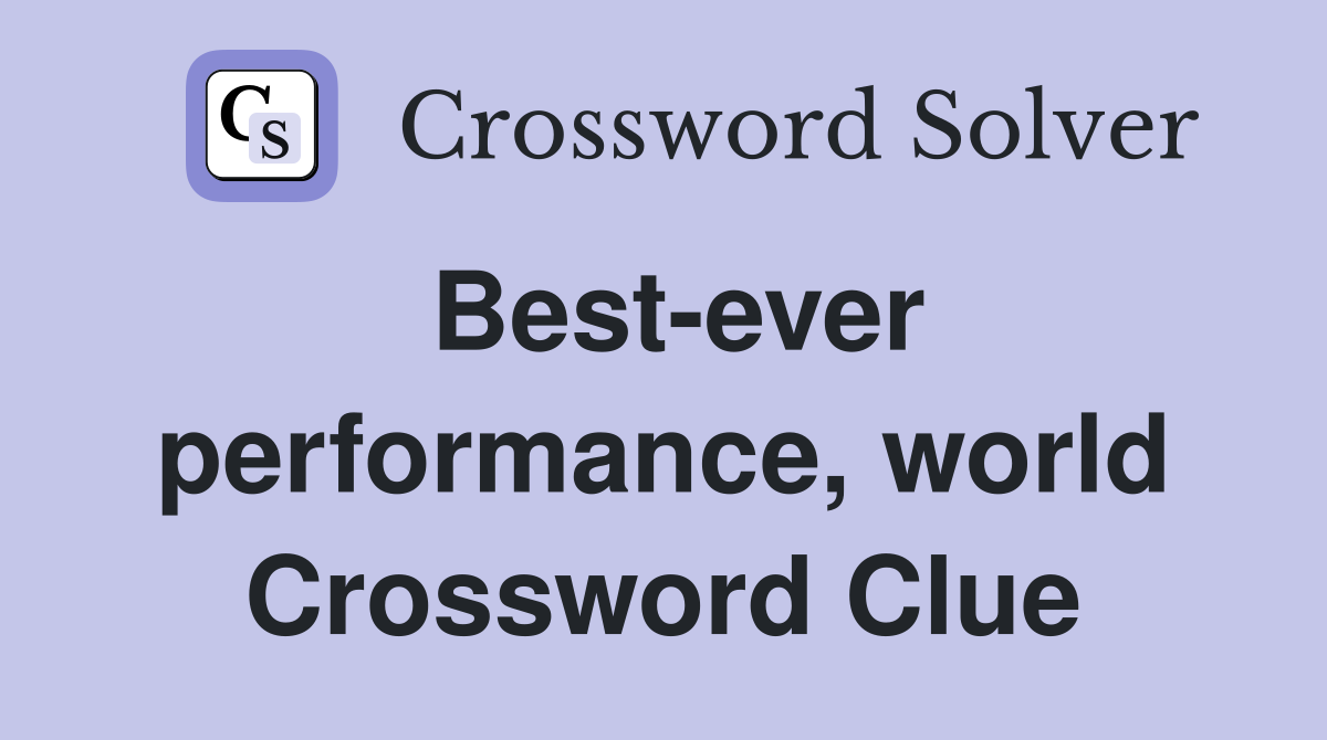 Best-ever performance, world Crossword Clue