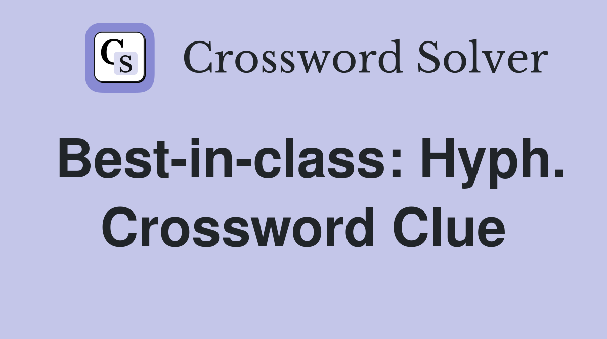 Best-in-class: Hyph. Crossword Clue