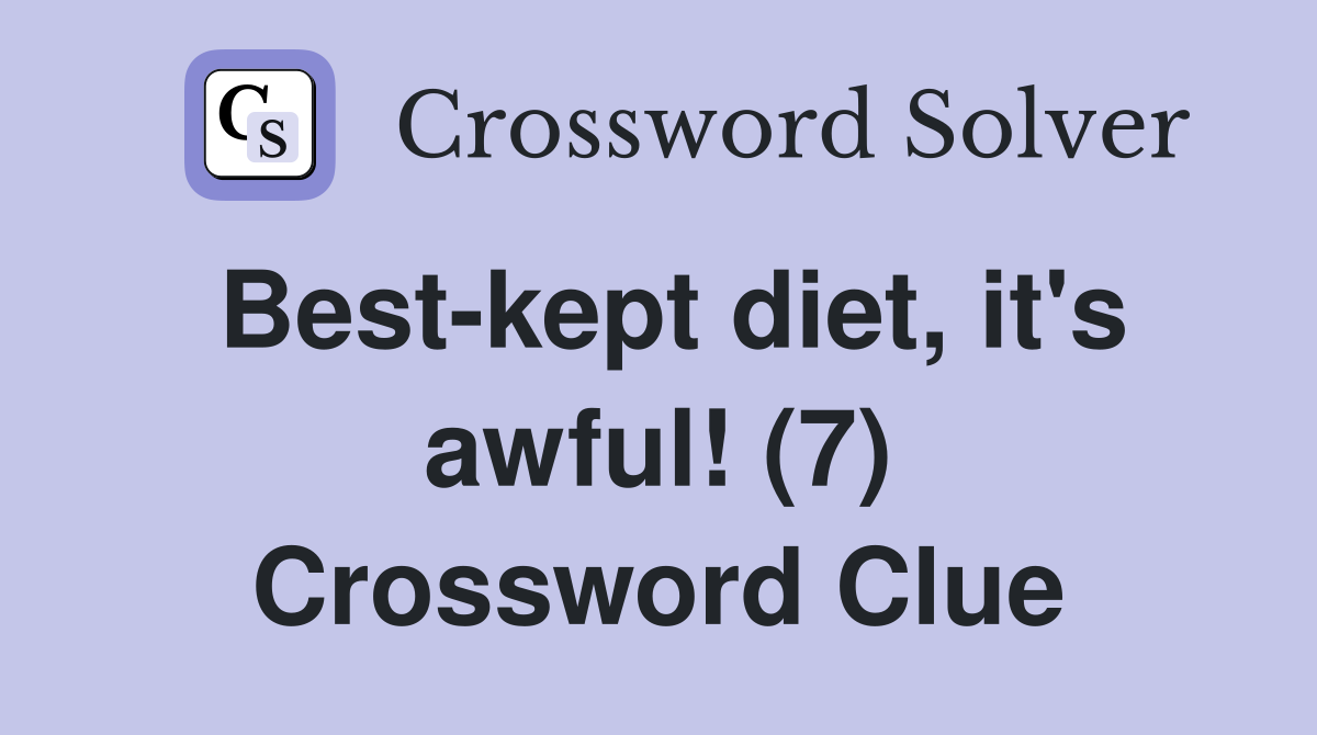 Best-kept diet, it's awful! (7) Crossword Clue