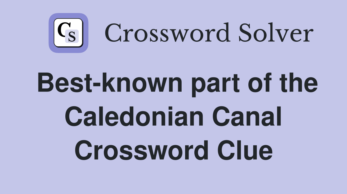 Best-known part of the Caledonian Canal Crossword Clue