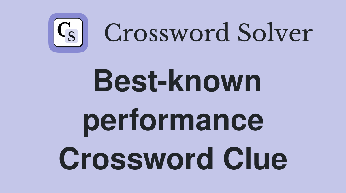 Best-known performance Crossword Clue