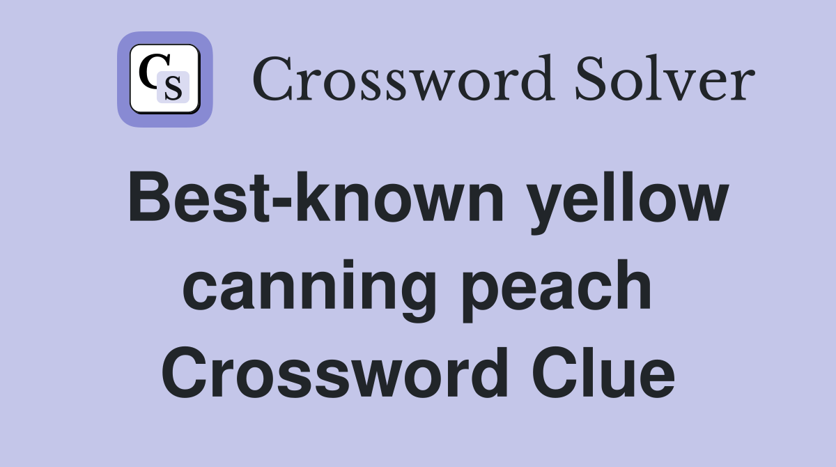 Best-known yellow canning peach Crossword Clue