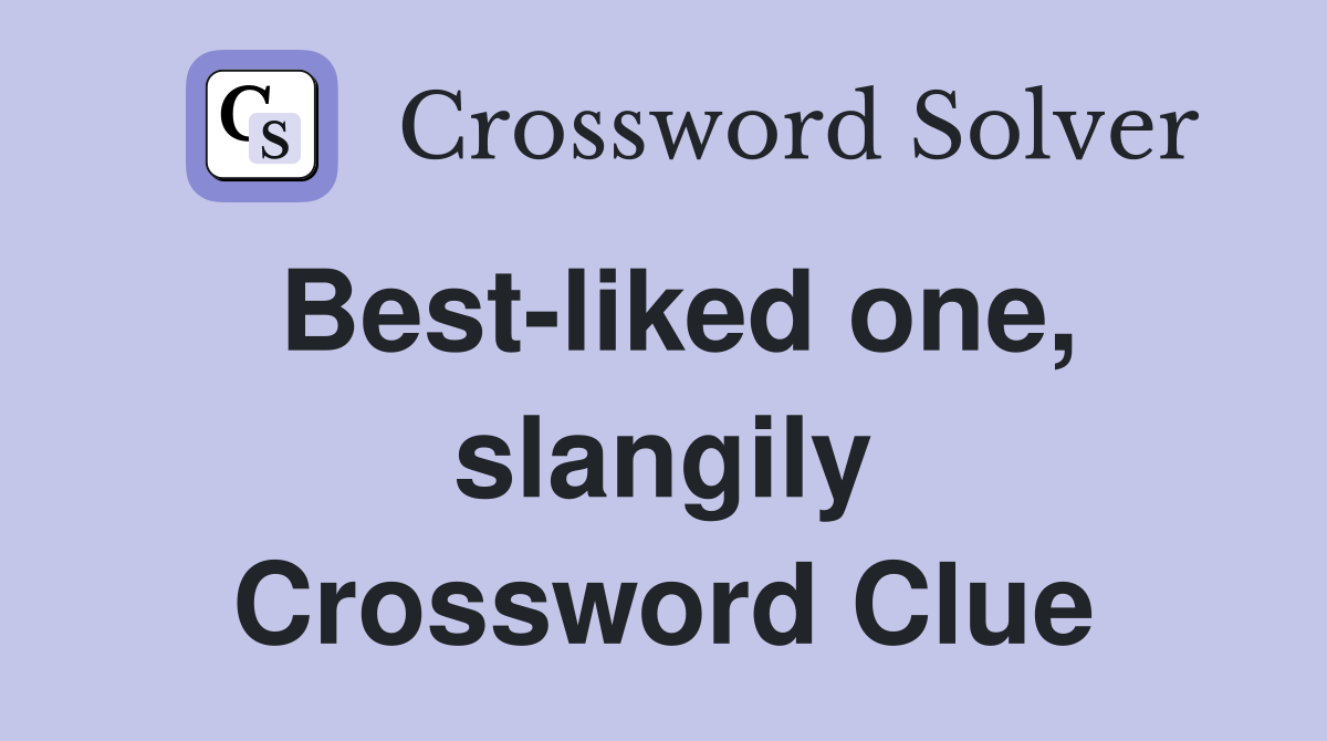 Best-liked one, slangily Crossword Clue