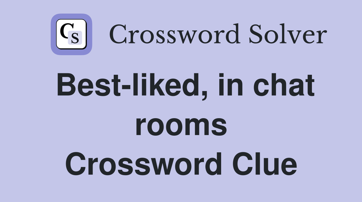 Best-liked, in chat rooms Crossword Clue