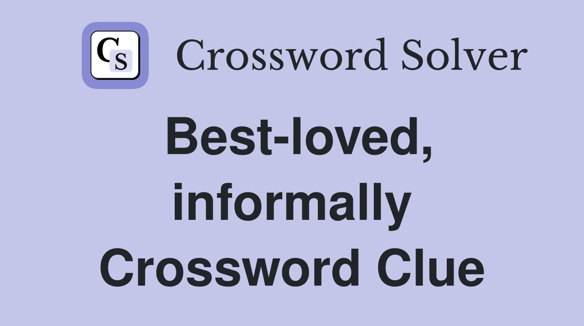 Best-loved, informally Crossword Clue