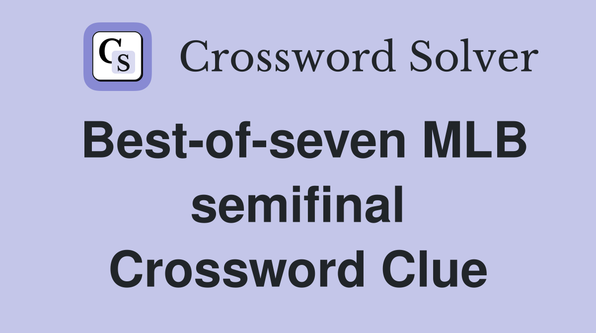 Best-of-seven MLB semifinal Crossword Clue