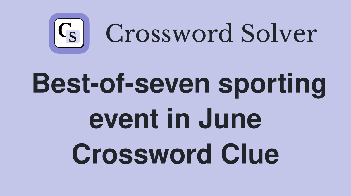 Best-of-seven sporting event in June Crossword Clue