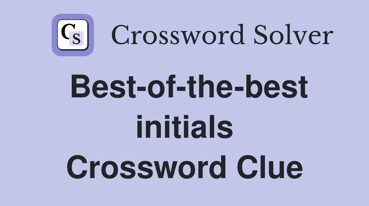 Best-of-the-best initials Crossword Clue