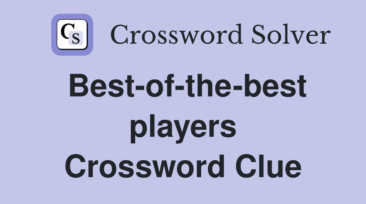 Best-of-the-best players Crossword Clue