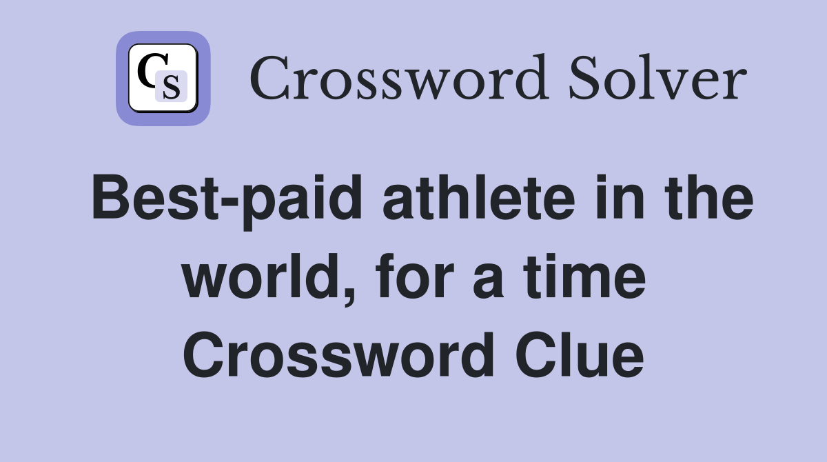 Best-paid athlete in the world, for a time Crossword Clue