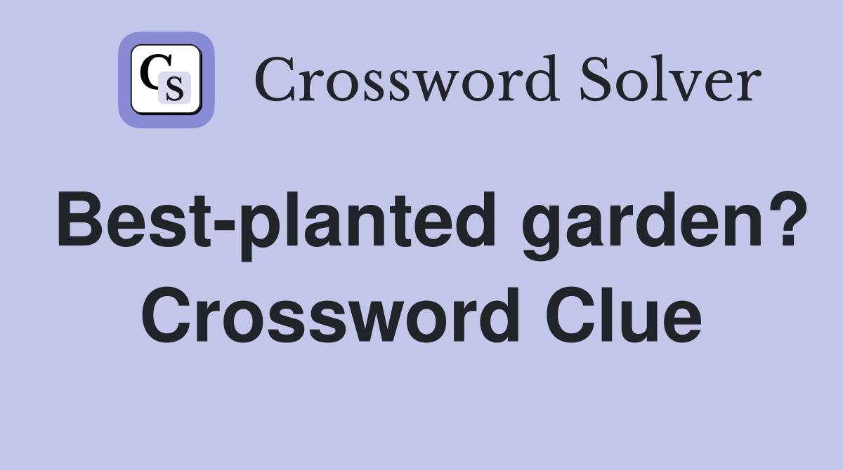 Best-planted garden? Crossword Clue