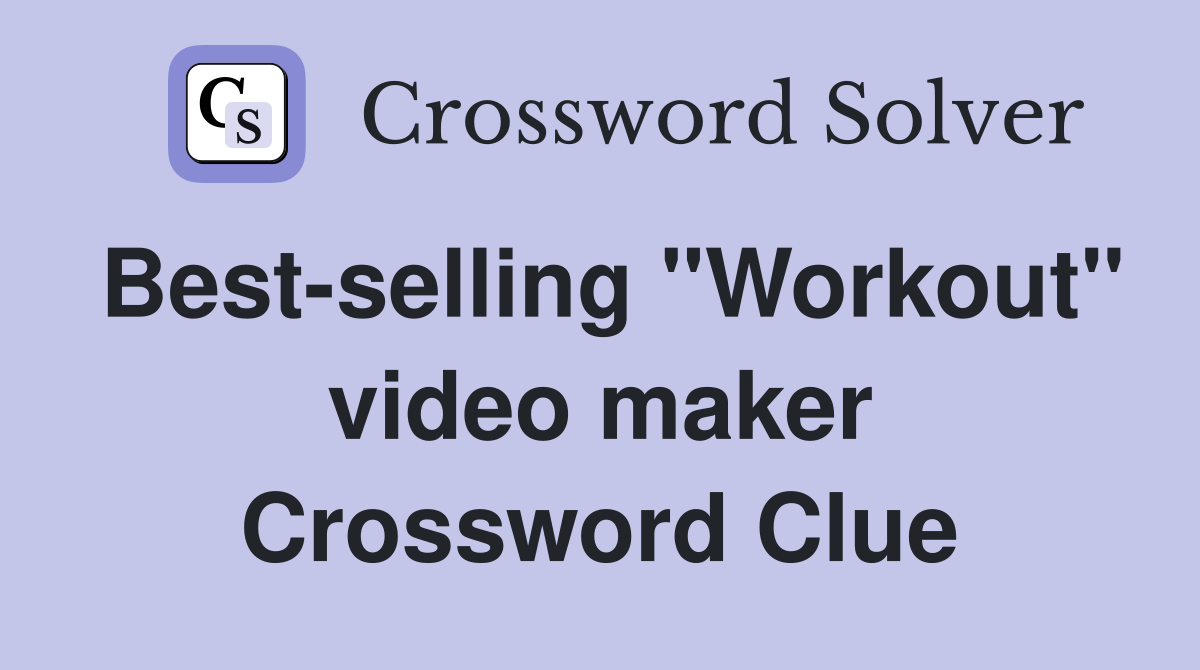 Best-selling "Workout" video maker Crossword Clue