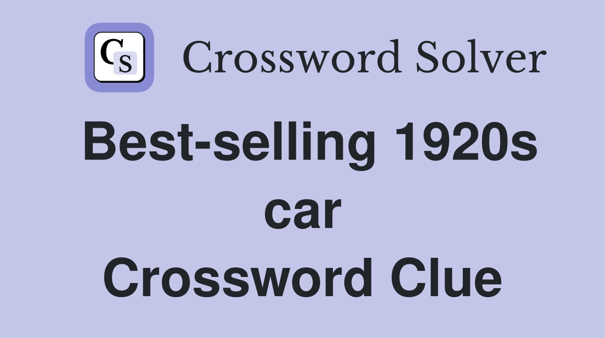 Best-selling 1920s car Crossword Clue