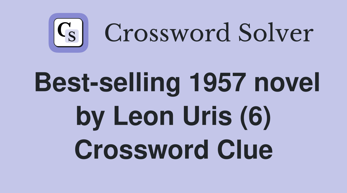 Best-selling 1957 novel by Leon Uris (6) Crossword Clue