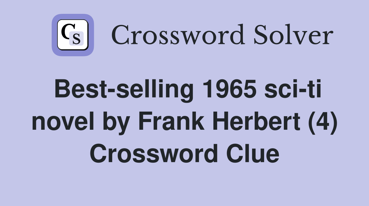 Best-selling 1965 sci-ti novel by Frank Herbert (4) Crossword Clue