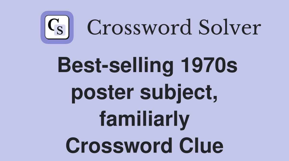 Best-selling 1970s poster subject, familiarly Crossword Clue