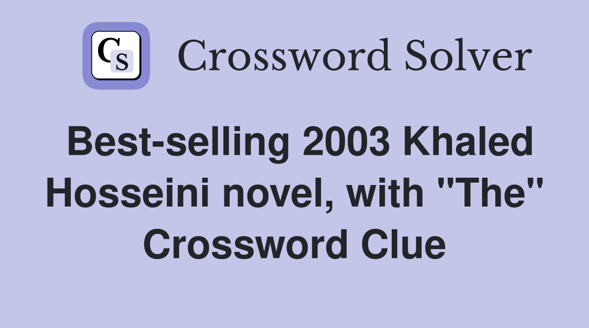 Best-selling 2003 Khaled Hosseini novel, with "The" Crossword Clue
