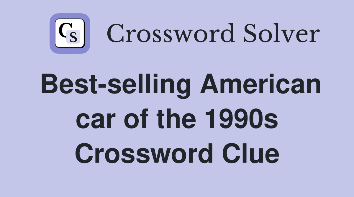 Best-selling American car of the 1990s Crossword Clue