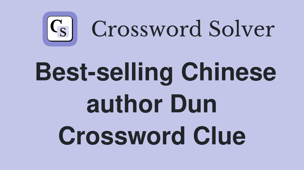 Best-selling Chinese author Dun Crossword Clue
