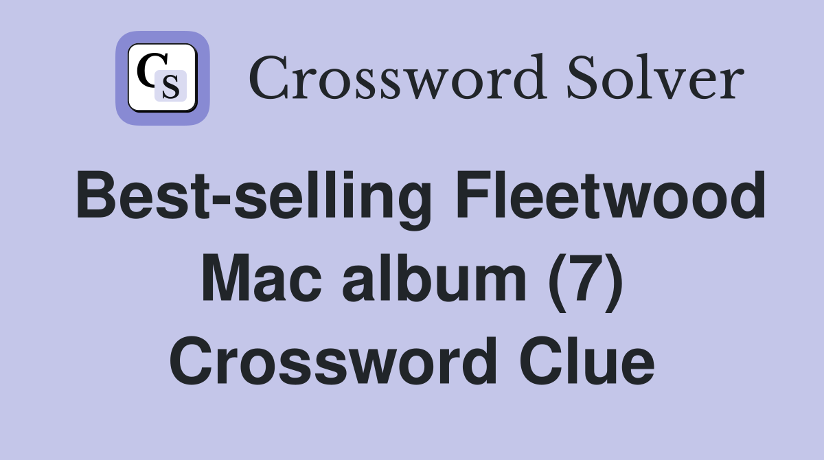 Best-selling Fleetwood Mac album (7) Crossword Clue