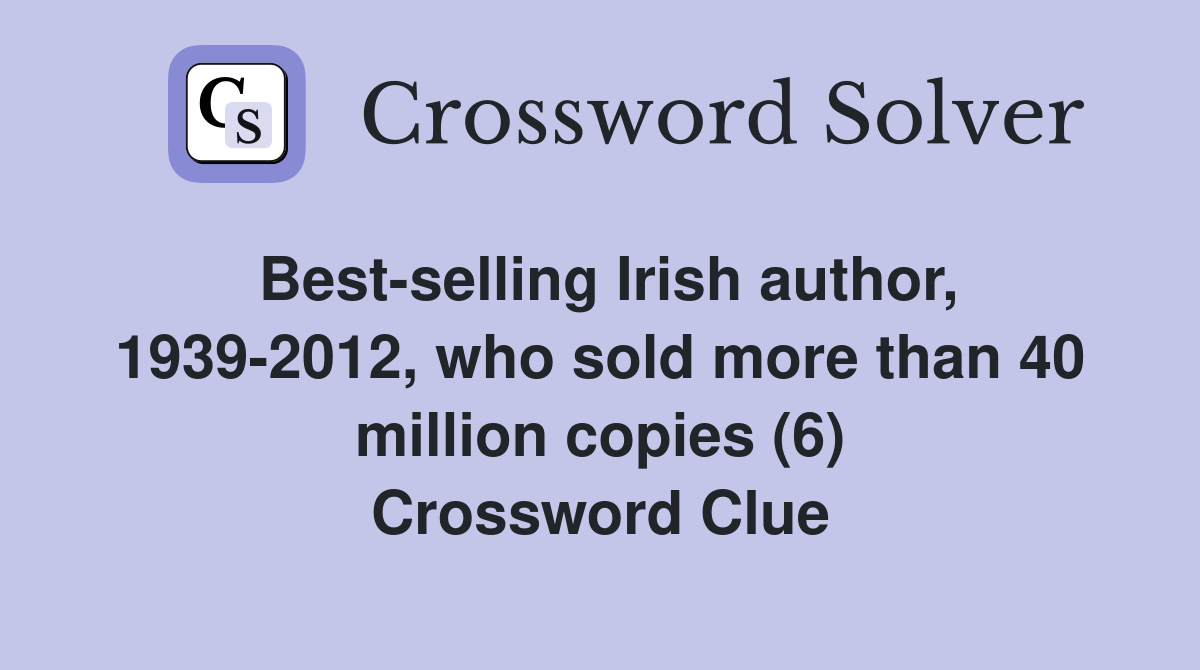 Best-selling Irish author, 1939-2012, who sold more than 40 million copies (6) Crossword Clue