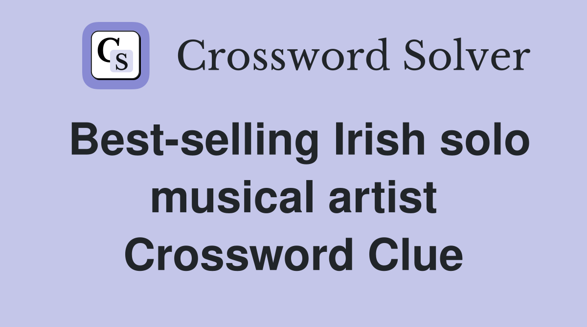 Best-selling Irish solo musical artist Crossword Clue
