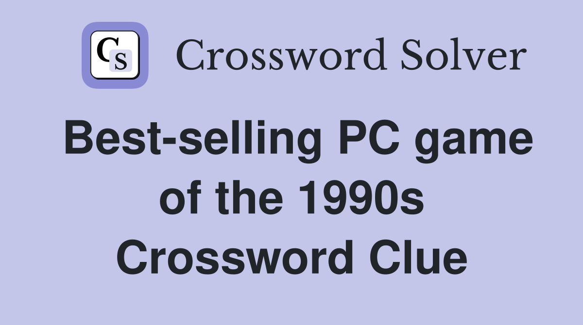 Best-selling PC game of the 1990s Crossword Clue