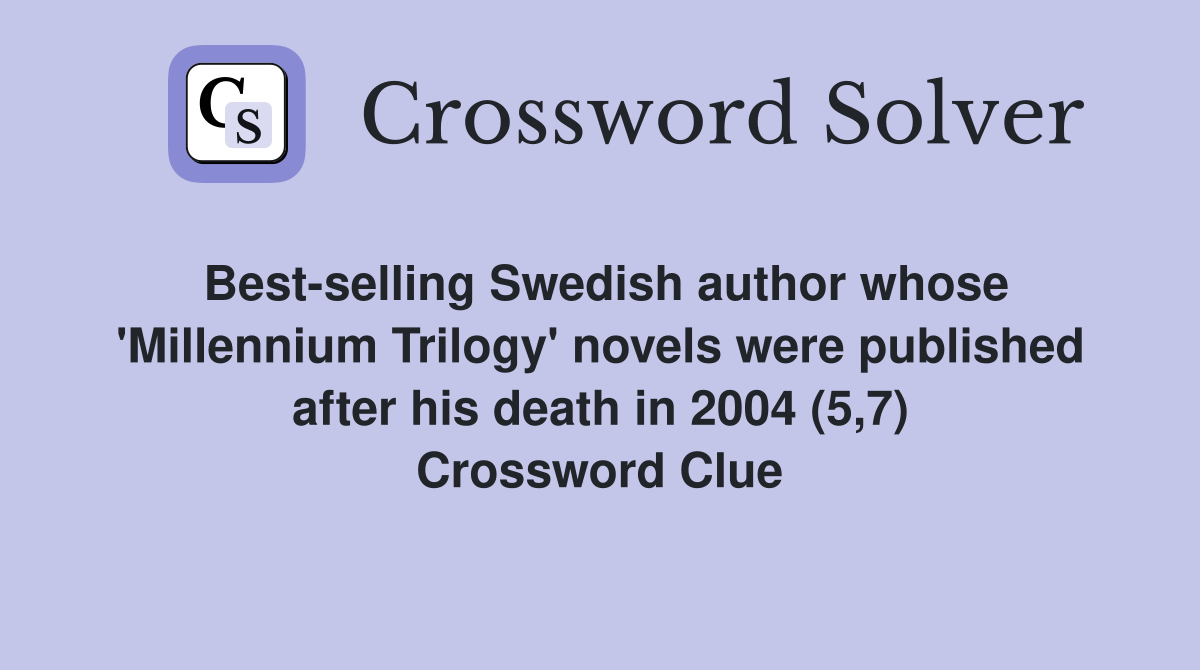 Best-selling Swedish author whose 'Millennium Trilogy' novels were published after his death in 2004 (5,7) Crossword Clue