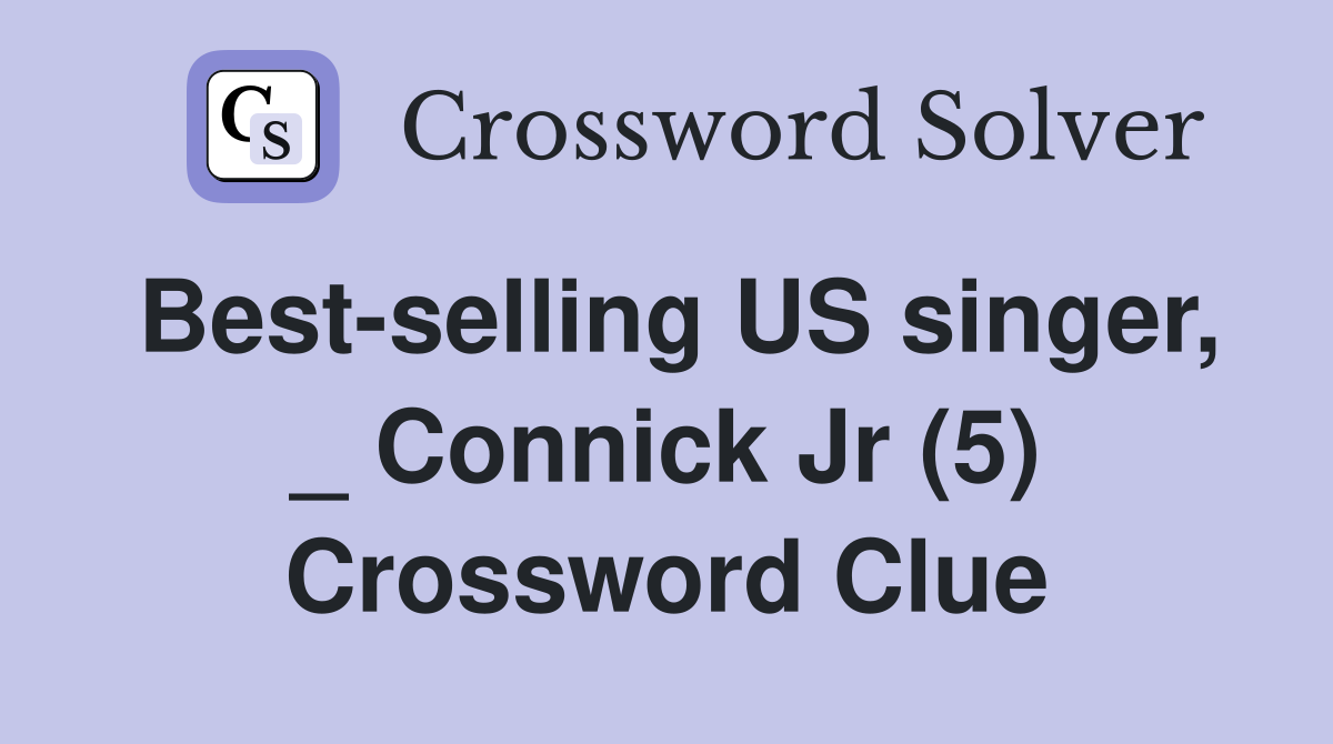 Best-selling US singer, _ Connick Jr (5) Crossword Clue