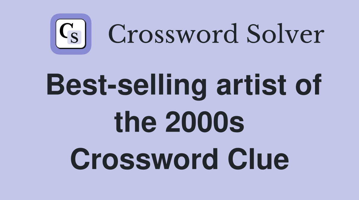 Best-selling artist of the 2000s Crossword Clue
