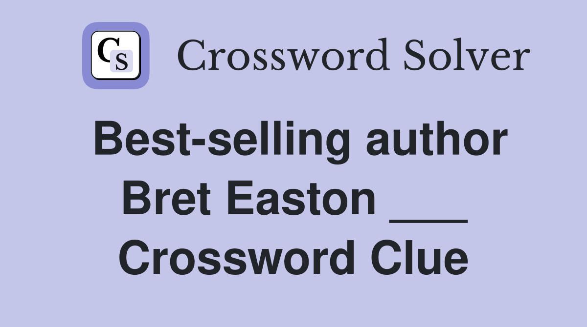 Best-selling author Bret Easton ___ Crossword Clue