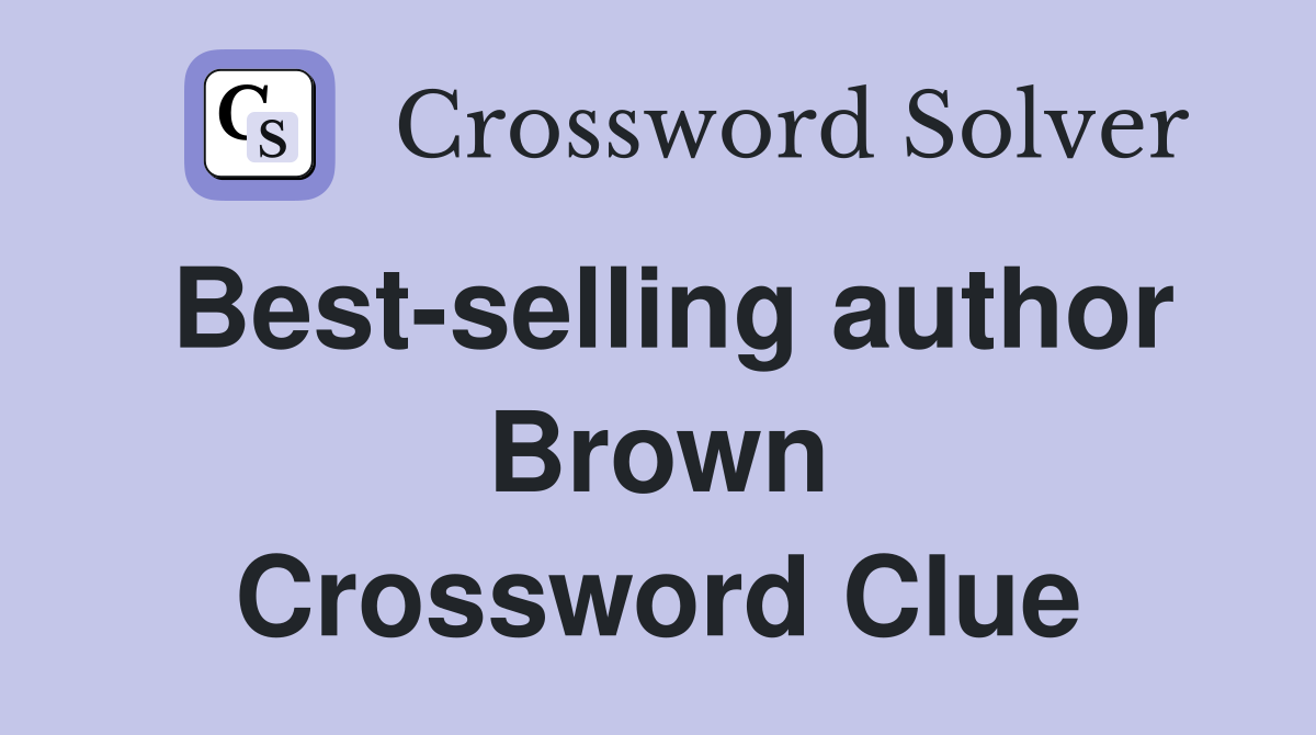 Best-selling author Brown Crossword Clue