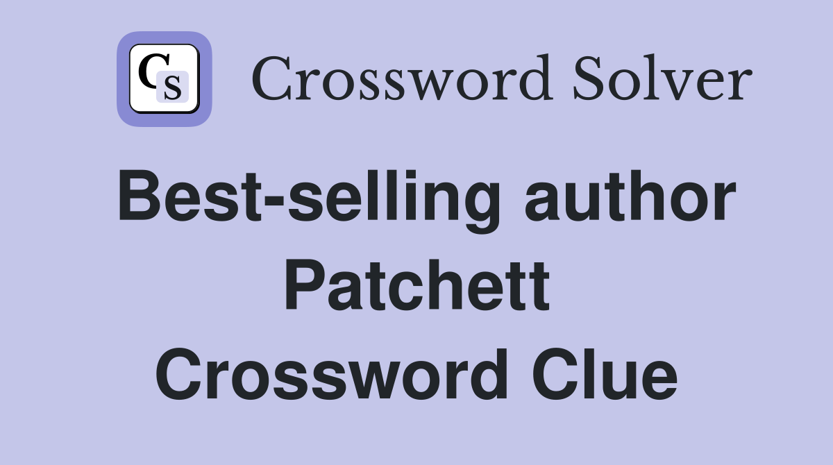 Best-selling author Patchett Crossword Clue