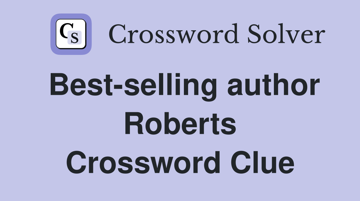 Best-selling author Roberts Crossword Clue