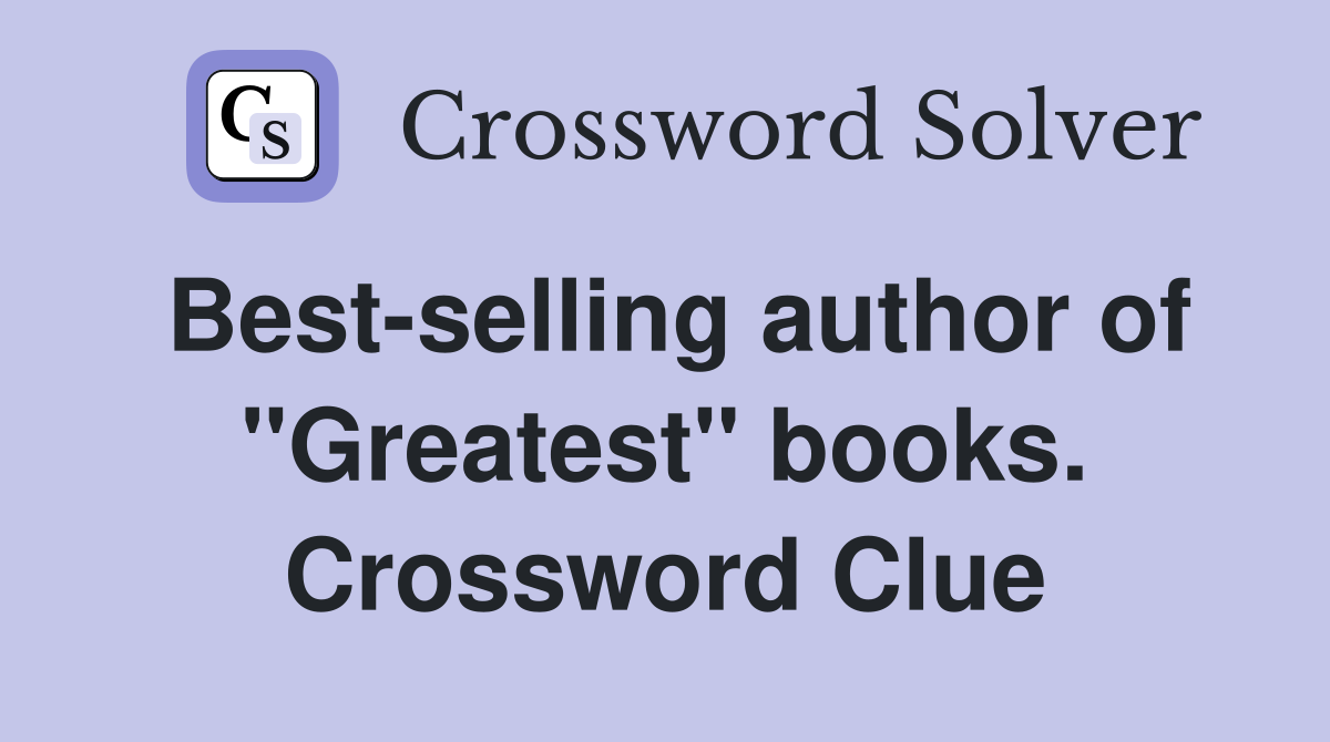 Best-selling author of "Greatest" books. Crossword Clue