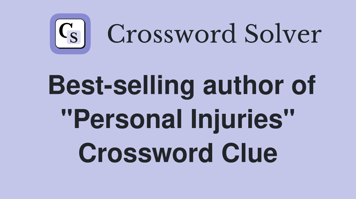 Best-selling author of "Personal Injuries" Crossword Clue