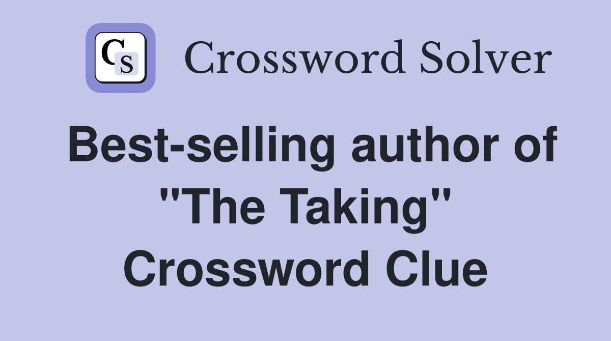 Best-selling author of "The Taking" Crossword Clue