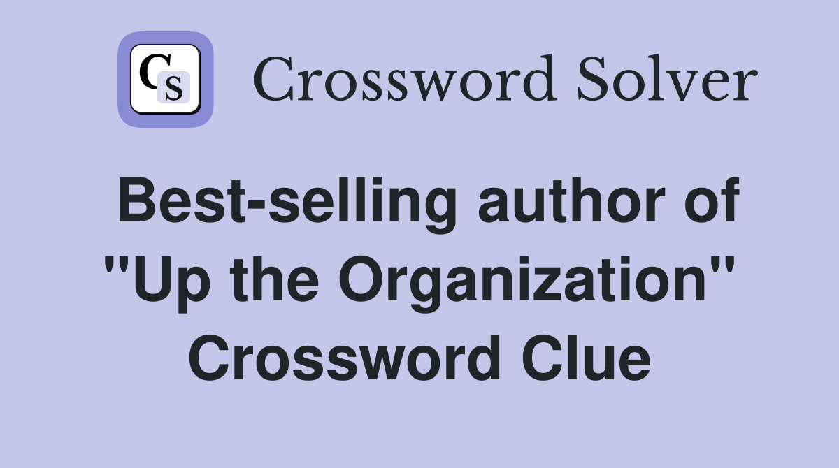 Best-selling author of "Up the Organization" Crossword Clue