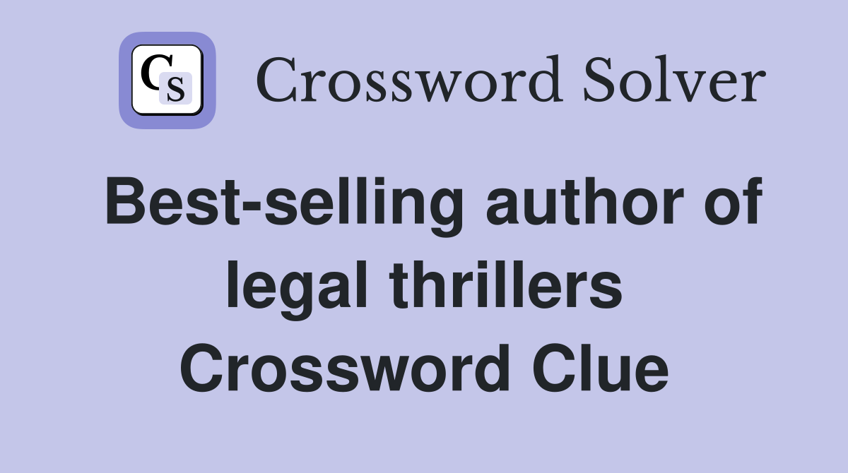 Best-selling author of legal thrillers Crossword Clue
