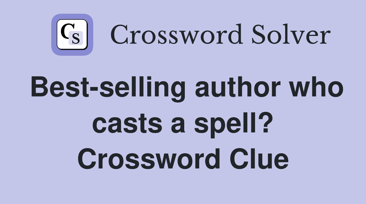 Best-selling author who casts a spell? Crossword Clue