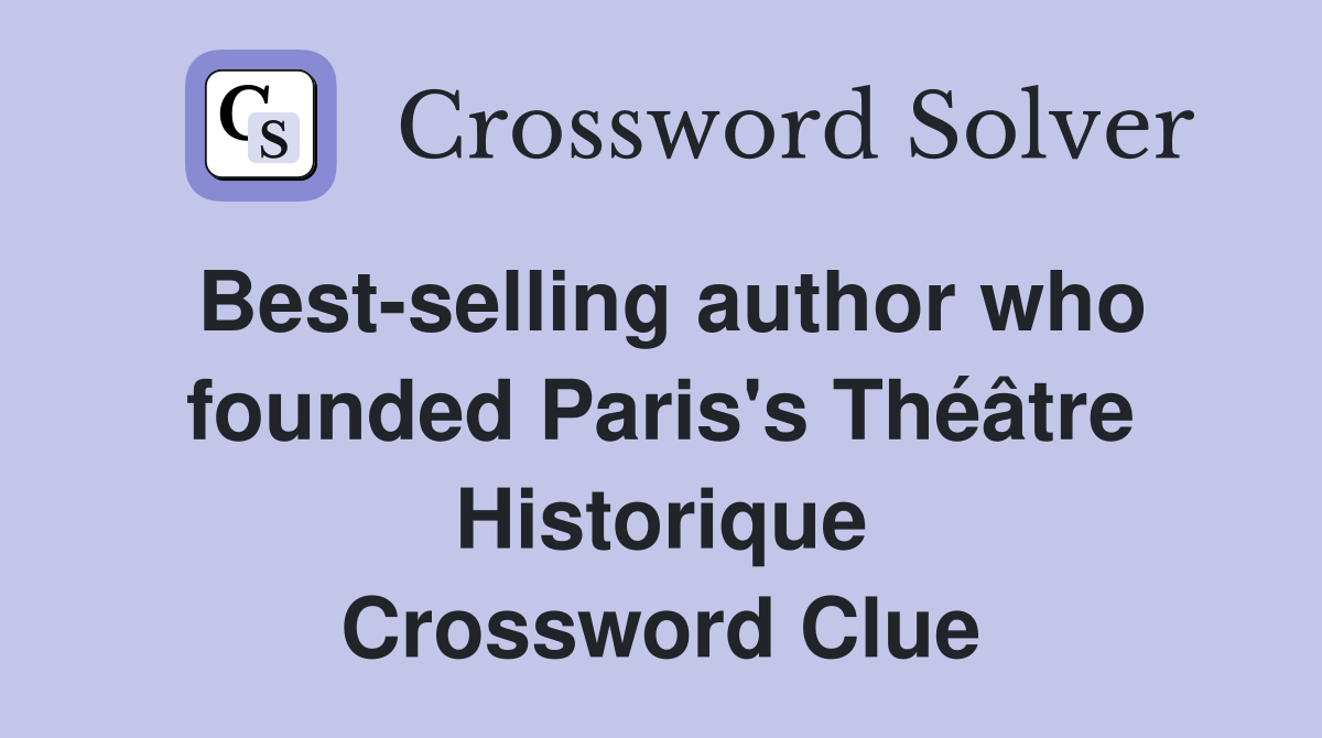 Best-selling author who founded Paris's Théâtre Historique Crossword Clue