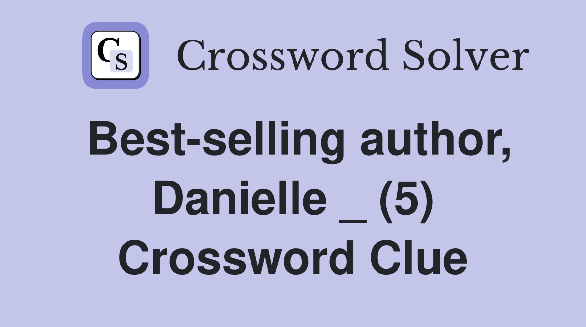 Best-selling author, Danielle _ (5) Crossword Clue