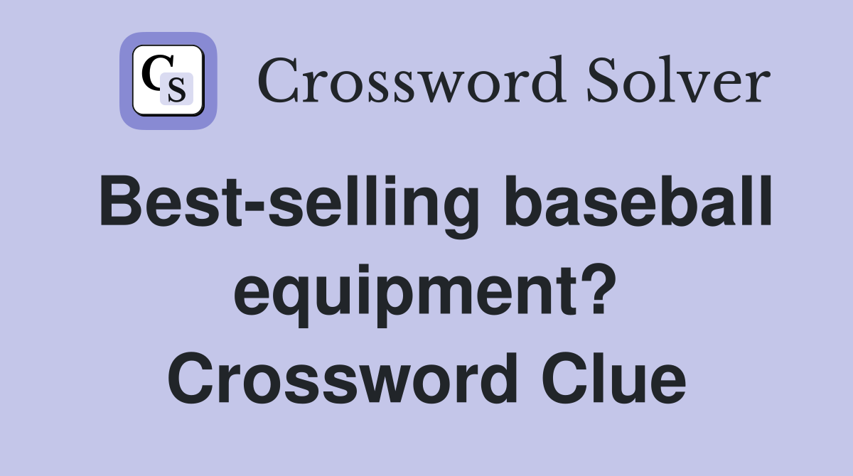 Best-selling baseball equipment? Crossword Clue